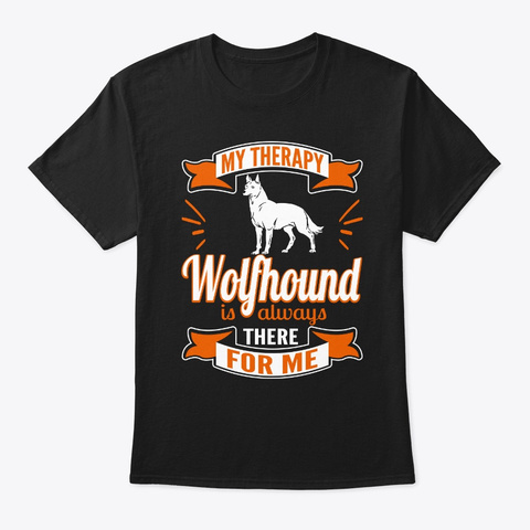My Therapy Wolfhound For Me Black T-Shirt Front