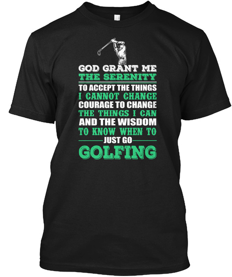 God Grant Me The Serenity To Accept The Things I Cannot Change Courage To Change The Things I Can And Tje Wisdom To... Black T-Shirt Front