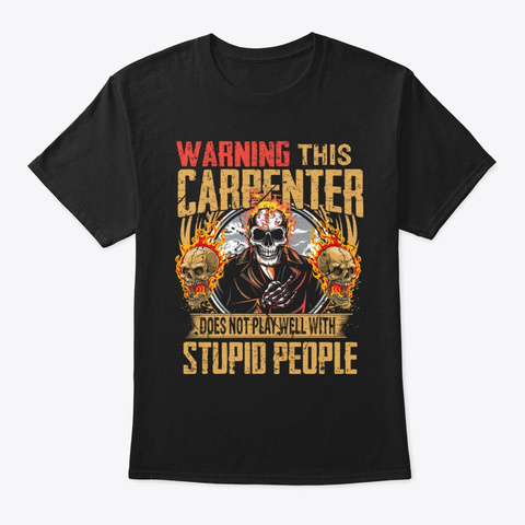 Warning This Carpenter Does Not Play Wel Black T-Shirt Front
