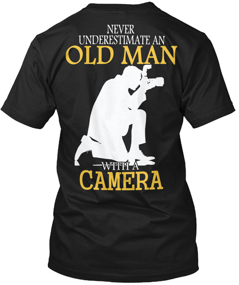  Never Underestimate An Old Man With A Camera Black T-Shirt Back
