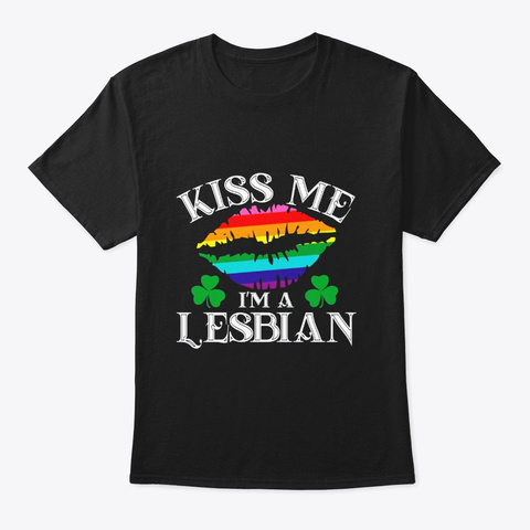 Kiss Me Im A Lesbian Tshirt St Patricks Black T-Shirt Front