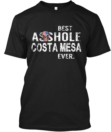 Best Asshole Costa Mesa Ever Black T-Shirt Front