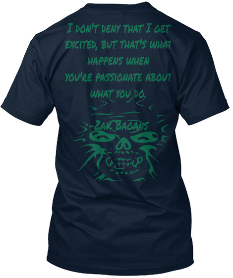 I Don't Deny That I Get Excited But That's What Happens When You're Passionate About What You Do New Navy T-Shirt Back