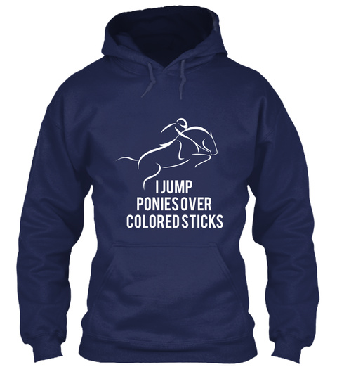 I Jump Ponies Over Colored Sticks  Navy T-Shirt Front