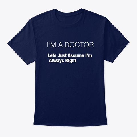Im A Doctor - Im Always Right Unisex Tshirt