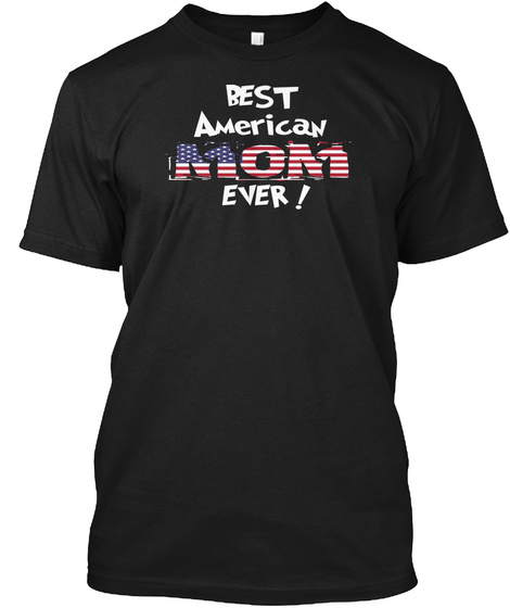 Best American Mom Ever! T Shirt Black T-Shirt Front