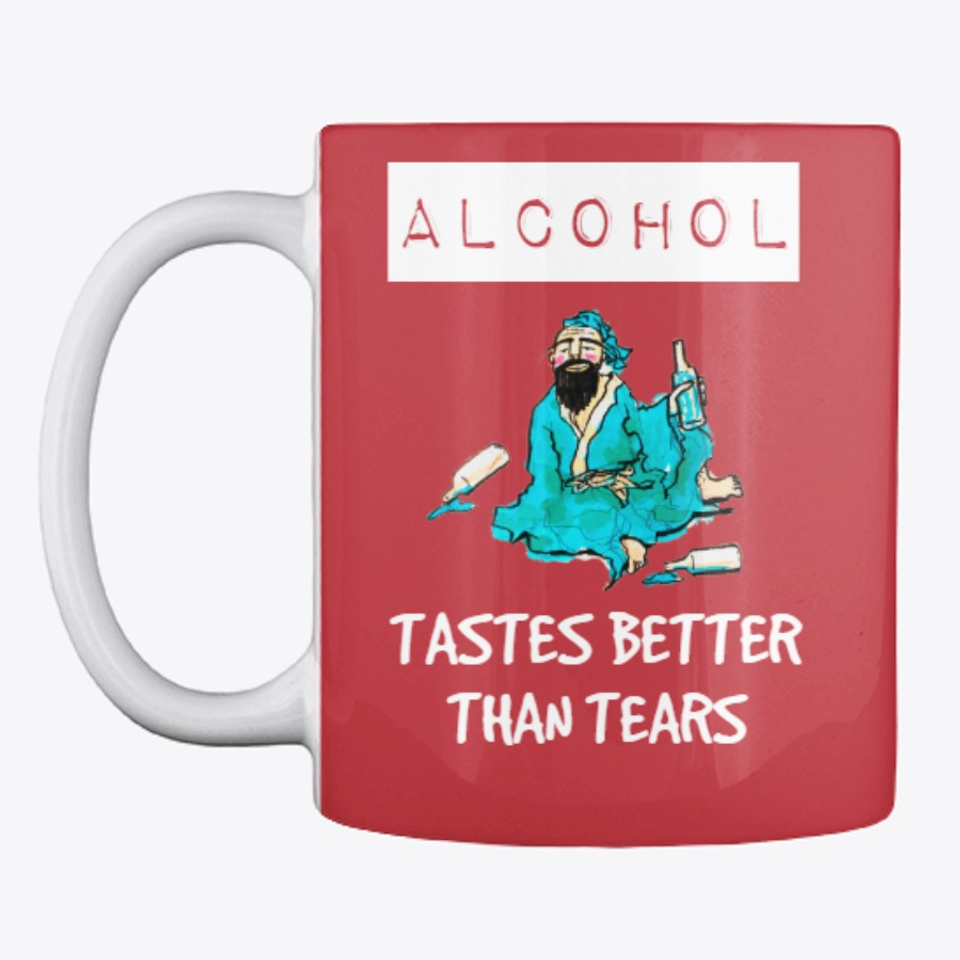 Alcohol Tastes Better Than Tears Products | Teespring