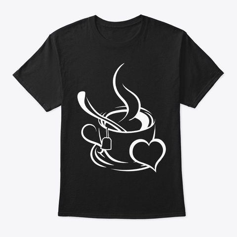 Tea Design Cup Of Tea Birthday Gift Black T-Shirt Front