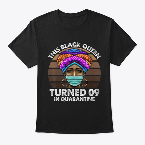 Black Queen Turned 9 In Quarantine Black Black T-Shirt Front