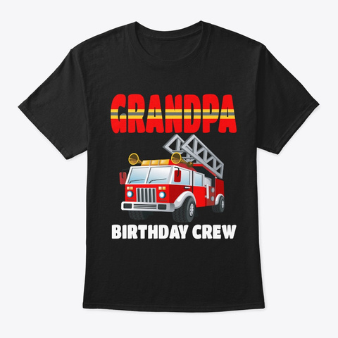 Grandpa Birthday Crew Fire Truck Birthda Black T-Shirt Front