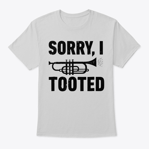 Sorry I Tooted Marching Band Trumpet Tee Light Steel Kaos Front