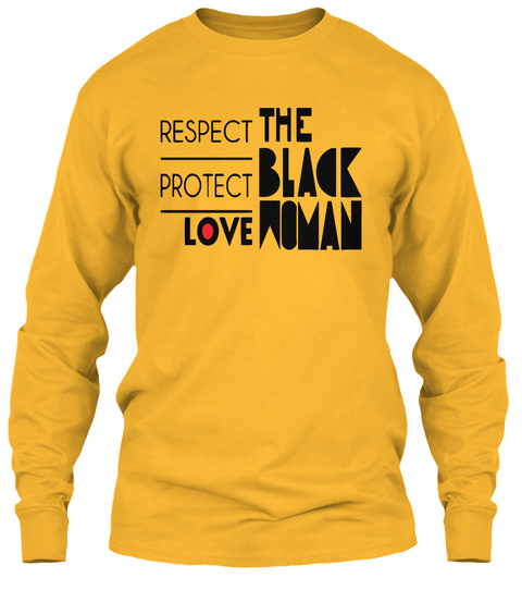 Respect The Protect Black Love Woman Gold T-Shirt Front