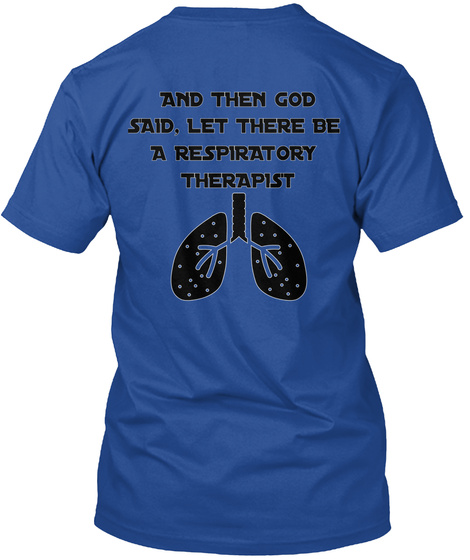 And Then God Said Let There Be A Respiratory Therapist Deep Royal T-Shirt Back