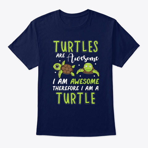 Turtles Are Awesome So I Am A Turtle Navy T-Shirt Front