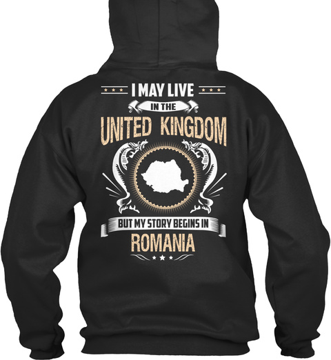 I May Live In The United Kingdom But My Story Begins In Romania Jet Black T-Shirt Back