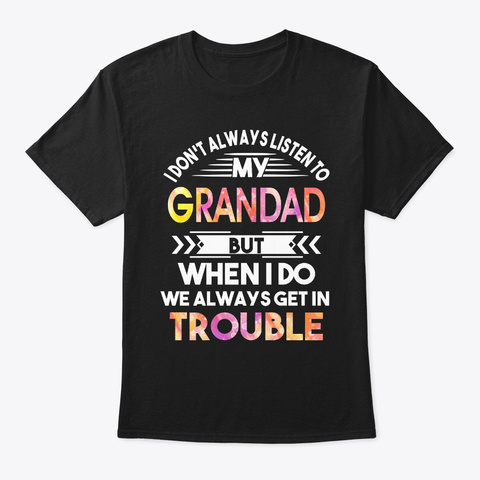 Don't Always Listen To My Grandad But Black T-Shirt Front