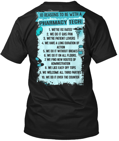 Io Reasons To Be With A Pharmacy Tech 1 We're Rx Rated 2. We Do It Qhs Prn 3. We're Patient Lovers 4. We Have A Long... Black T-Shirt Back