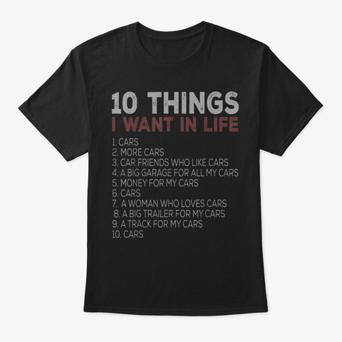 10 Things I Want In My Life Cars More Ca Black T-Shirt Front