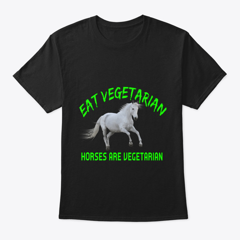 Eat Vegetarian   Horses Are Vegetarian L Black T-Shirt Front