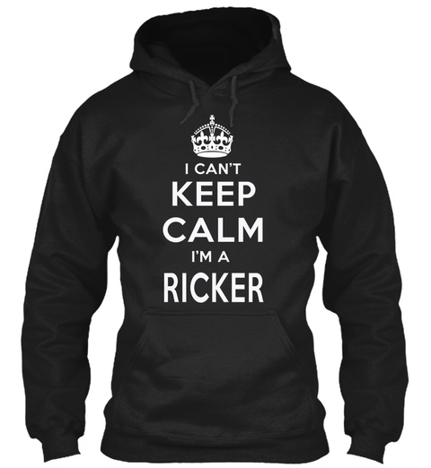 I Can't Keep Calm I Am A Ricker Black T-Shirt Front