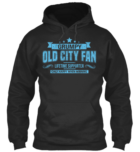 Grumpy Old City Fan Lifetime Supporter Only Happy When Winning  Jet Black T-Shirt Front