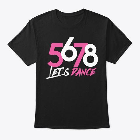 Dance 5 6 7 8 Let's Dancer Birthday Gift Black T-Shirt Front