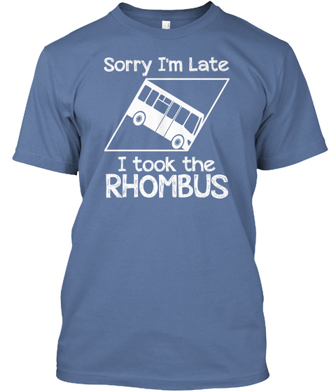 Sorry I'm Late I Took The Rhombus Denim Blue T-Shirt Front