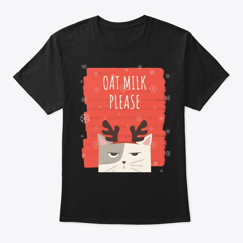 Oat Milk Please Christmas Reindeer Cat Black T-Shirt Front