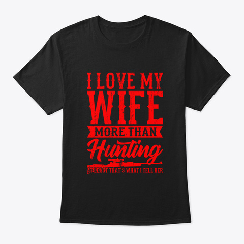 I Love My Hunting Wife Gift Ideas For Hu Black Camiseta Front