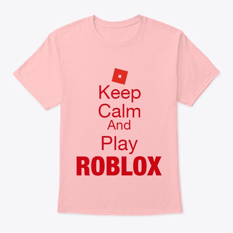 Keep Calm And Play Roblox Products From Raphbe S Store Teespring