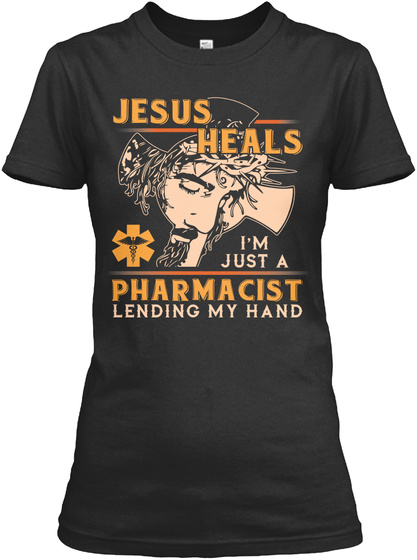 Jesus Heals I'm Just A Pharmacist Lending My Hand Black T-Shirt Front