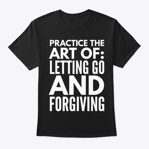 Practice The Art Of Letting Go And Forgi Black Kaos Front