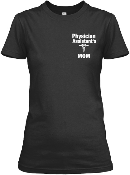 Physician Assistant's Mom Black T-Shirt Front