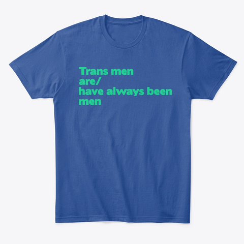 Trans Men Are/Have Always Been Men Deep Royal T-Shirt Front