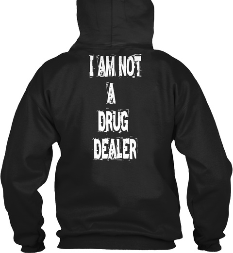 I Am Not
 A 
Drug 
Dealer Black T-Shirt Back