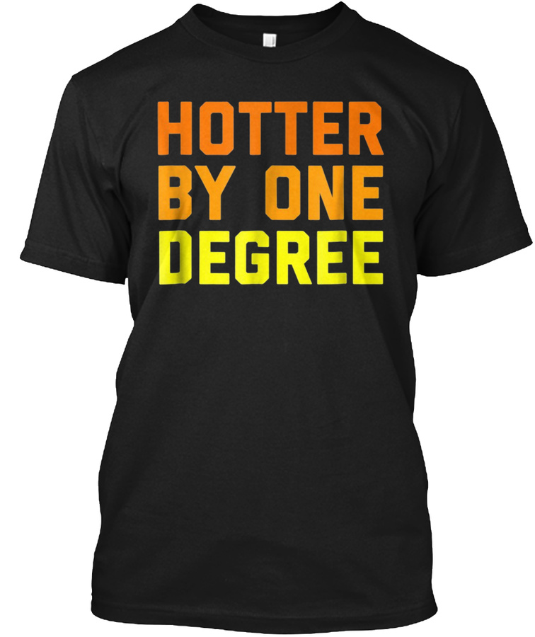 Hotter By One Degree Unisex T-Shirt Unisex Tshirt