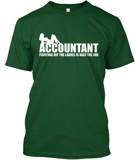 Accountant Fighting Off The Ladies Is Half The Job Deep Forest T-Shirt Front