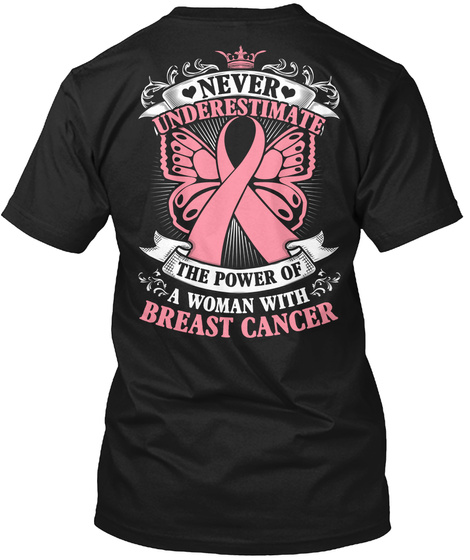 Never Underestimate The Power Of A Woman With A Breast Cancer Black T-Shirt Back