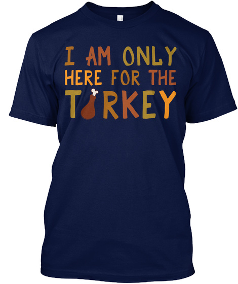 I Am Only Here For The Torkey Navy T-Shirt Front
