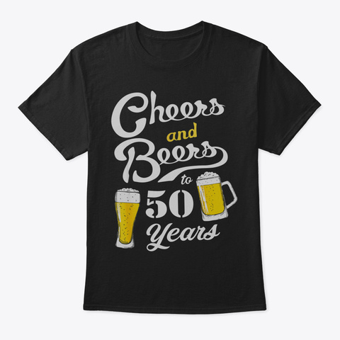 50 Th Birthday Cheers And Beers To 50 Yea Black Camiseta Front