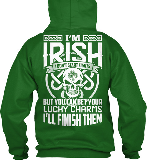  I'm Irish I Don't Start Fights But. You Can Bet Your Lucky Charms I'll Finish Them Irish Green T-Shirt Back