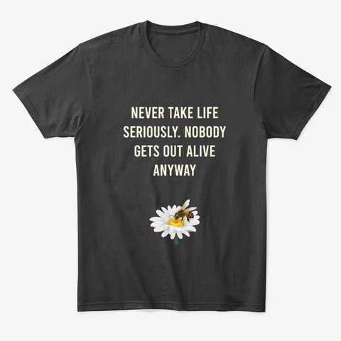 Bee Art With Funny Life Quote Black T-Shirt Front