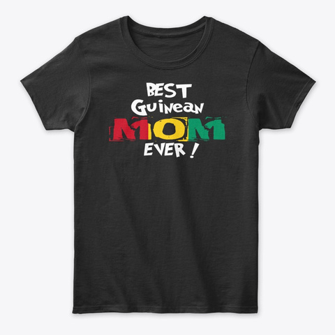 Best Guinean Mom Ever! T Shirt Black T-Shirt Front