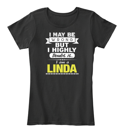 I May Be Wrong But I Highly Doubt It I Am A Linda Black T-Shirt Front