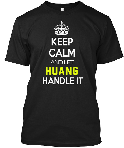 Keep Calm And Let Huang Handle It Black T-Shirt Front