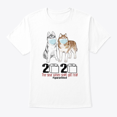 Huskies 2020 Year When Shit Got Real Qua White T-Shirt Front
