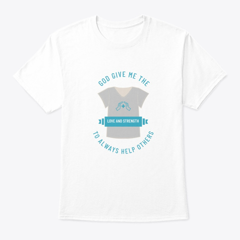 God Give Me The Love  Strength   White T-Shirt Front