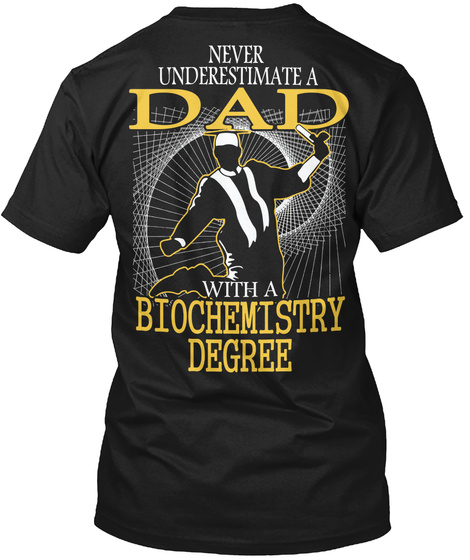 Never Underestimate A Dad With A Biochemistry Degree Black T-Shirt Back