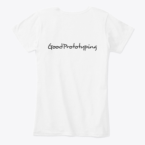 Good Prototyping T Shirt 1.0 White T-Shirt Back