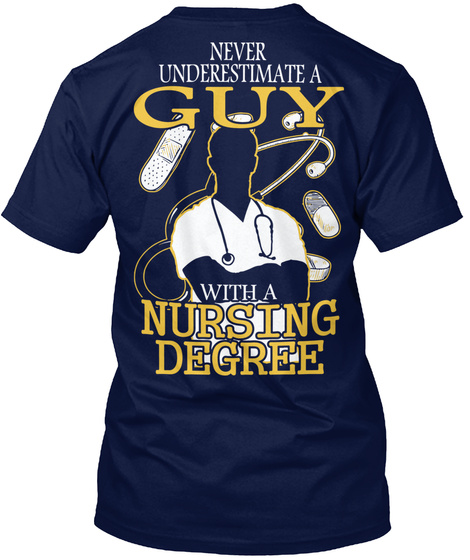 Never Underestimate A Guy With A Nursing Degree Navy T-Shirt Back